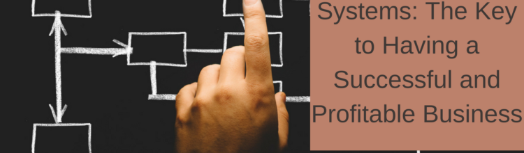 Systems: The Key to Having a Successful and Profitable Business