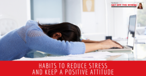 Habits to Reduce Stress and Keep a Positive Attitude