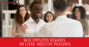 Base Employee Rewards on Clear Objectives