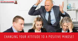 Changing Your Attitude to a Positive Mindset