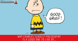 Why Charles Schultz philosophy is a good one to live by...