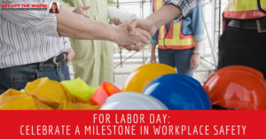 For Labor Day: Celebrate a Milestone in Workplace Safety